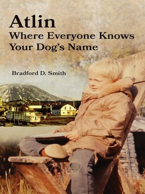 cover image of Atlin Where Everyone Knows Your Dog's Name